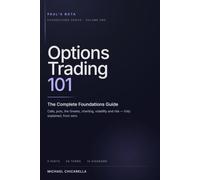 Options Trading 101: The Complete Foundations Guide to Calls, Puts, the Greeks, Charting, Volatility and Risk - Explained From Zero