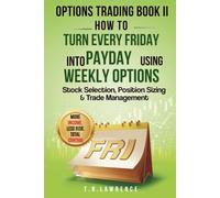 Options Trading Book II: How to Turn Every Friday into Payday Using Weekly Options!: Stock Selection, Position Sizing & Trade Management!