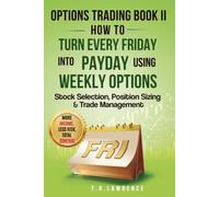 Options Trading Book II: How to Turn Every Friday into Payday Using Weekly Options!: Stock Selection, Position Sizing & Trade Management!