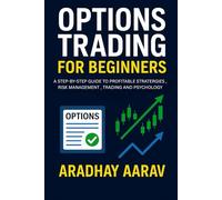 Options Trading for Beginners: A Step-by-Step Guide to Profitable Strategies,Risk Management, Trading And Psychology