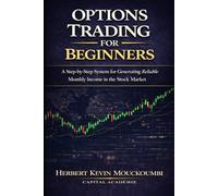 Options Trading for Beginners: A Step-by-Step System to Turn $10,000 into Reliable Monthly Income with Cash Flow Strategies