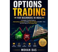 Options Trading for Beginners in India: A Complete, Practical Guide to Understanding, Analysing and Trading Call & Put Options on the NSE - From Your First Trade to a Full Strategy Toolkit