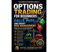 Options Trading for Beginners: Learn Calls, Puts and Smart Risk Management: Master options trading from the ground up without gambling your capital or ... lost in unnecessary complexity. #options: 1