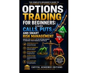 Options Trading for Beginners: Learn Calls, Puts and Smart Risk Management: Master options trading from the ground up without gambling your capital or ... lost in unnecessary complexity. #options: 1