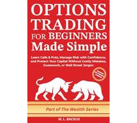OPTIONS TRADING FOR BEGINNERS MADE SIMPLE: Learn Calls & Puts, Manage Risk with Confidence, and Protect Your Capital Without Costly Mistakes, Guesswork, or Wall Street Jargon
