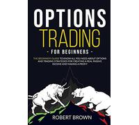 Options Trading for Beginners: The Beginners Guide to Know All You Need About Op