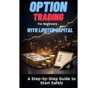 Options Trading for Beginners with Limited Capital: A Step-by-Step Guide to Start Safely