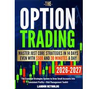 Options Trading for Complete Beginners: The Essential Strategies System to Grow Small Accounts into Consistent Profits + Risk Management Toolkit