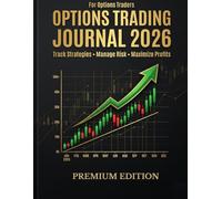 Options Trading Journal 2026: Trade Tracker for Options Traders: Plan Trades, Manage Risk and Improve Consistency
