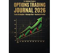 Options Trading Journal 2026: Trade Tracker for Options Traders: Track Strategies, Analyze Trades, Manage Risk and Improve Consistency with Checklists and Weekly Reviews