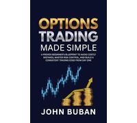 Options Trading Made Simple: A Proven Beginner’s Blueprint to Avoid Costly Mistakes, Master Risk Control, and Build a Consistent Trading Edge from Day One