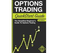 Options Trading: QuickStart Guide - The Simplified Beginner's Guide To Options Trading