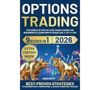 OPTIONS TRADING: The Complete Step-by-Step Crash Course for Beginners to Learn How to Trade Like a Top 1% Pro | Best-Proven Strategies to Maximize Profit, Minimize Risk, & Achieve Constant Success