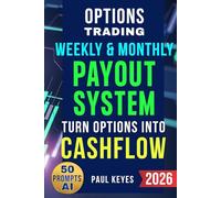 Options Trading: Unlock the Weekly and Monthly Payout System and Turn Options Into Cashflow |: From Zero to Trading Ready: Scheduled, Worry-Free Income Strategies - Even with Small Accounts