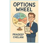 OPTIONS WHEEL: A Step-by-Step Guide to Generating Consistent Income with Options