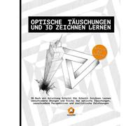 Optische Täuschungen und 3D zeichnen lernen: 3D Buch mit Anleitung Schritt für Schritt Zeichnen lernen | verschiedene Übungen und Tricks für optische ... Perspektiven und realistische Zeichnungen
