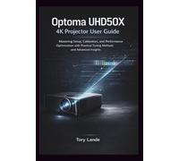 Optoma UHD50X 4K Projector User Guide: Mastering Setup, Calibration, and Performance Optimization with Practical Tuning Methods and Advanced Insights