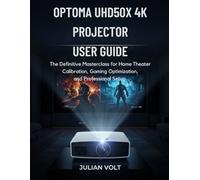 Optoma UHD50X 4K Projector User Guide: The Definitive Masterclass for Home Theater Calibration, Gaming Optimization, and Professional Setup