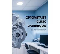 Optometrist Clinic Workbook - Comprehensive Edition: 240 Clinical Templates, Study Reference Guides, Symptoms Checklists & Follow-Up Tools for Optometry Practice