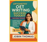 Optometry OET Writing Success Toolkit: 50 Practice Case Notes, Sample Answers, and Advanced Tips for Test Excellence