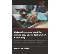 Optymalizacja parametrów Zigbee przy użyciu technik Soft Computing: Architektura sieci wbudowanej wykorzystująca techniki obliczeń miękkich do optymalizacji parametrycznej w sieci Zigbee