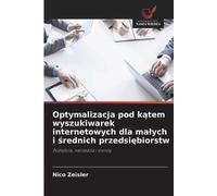 Optymalizacja pod k¿tem wyszukiwarek internetowych dla ma¿ych i ¿rednich przedsi¿biorstw: Podej¿cia, narz¿dzia i trendy