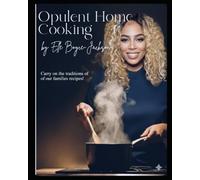 Opulent Home Cooking: Southern-Inspired Recipes for Comfort, Celebration, and Connection