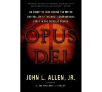 Opus Dei: An Objective Look Behind the Myths and Reality of the Most Controversial Force in the Catholic Church