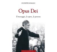 Opus Dei. Il messaggio, le opere, le persone