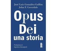 Opus Dei. Una storia - Coverdale John F., González Gullón José Luis