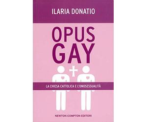 Opus Gay. La chiesa cattolica e l'omosessualità