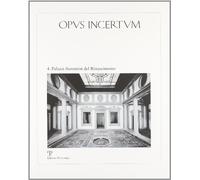 Opus incertum. Palazzi fiorentini del Rinascimento (Vol. 4)