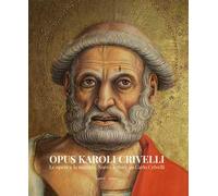 Opus Karoli Crivelli. Le opere e la materia. Nuove letture su Carlo Crivelli
