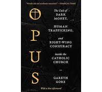 Opus: The Cult of Dark Money, Human Trafficking, and Right-Wing Conspiracy inside the Catholic Church