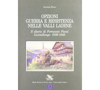 Opzioni guerra e Resistenza nelle valli ladine. Il diario di Fortunato Favai. Livinallongo 1939-1945
