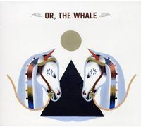 Or, The Whale - Or, The Whale