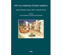 «Or vos conterons d’autre matiere». Studi di filologia romanza offerti a Gabriella Ronchi