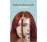 Ora amati - Emanuelli Roberto