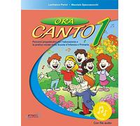 Ora canto. Percorsi propedeutici per l'educazione e la pratica vocale nella scuola d'infanzia e primaria. Con File audio in streaming (Vol. 1)