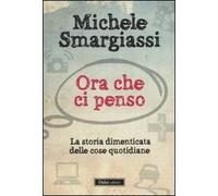 Ora che ci penso. La storia dimenticata delle cose quotidiane