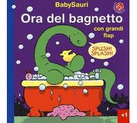 Ora del bagnetto. BabySauri. Ediz. illustrata