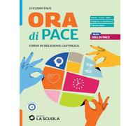 Ora di pace. Corso di religione cattolica con nulla osta CEI. Per le Scuole superiori. Con e-book. Con espansione online