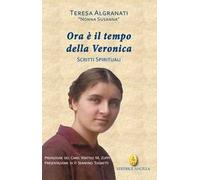 Ora è il tempo della Veronica. Scritti spirituali