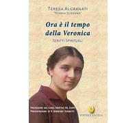 Ora è il tempo della Veronica. Scritti spirituali