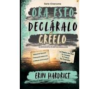 Ora esto Decláralo Créelo: Un Devocional De 30 Días Para Adolescentes