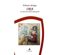 Ora. La silenziosa danza delle parole - Arrigo Liliana
