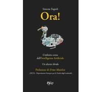 Ora! L'infinita corsa dell'intelligenza artificiale. Un diario ibrido