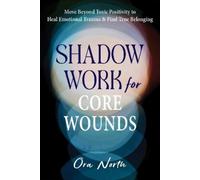 Ora North Shadow Work for Core Wounds (Tascabile)