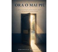 Ora o mai più: Storia vera di un’opera cattolica che poteva chiudere, e del metodo che le ha dato un futuro