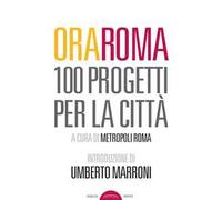 Ora Roma. 100 progetti per la città